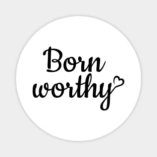 Born worthy - black text Magnet